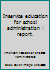 Inservice education for school administration : report. B0029EUFTG Book Cover