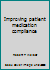 Improving patient medication compliance 087489218X Book Cover