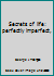 Secrets of life: perfectly imperfect, B0006CV1BE Book Cover
