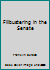Filibustering in the Senate B000U8VQAA Book Cover