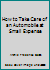 How to Take Care of an Automobile at Small Expense B000PVZ0W2 Book Cover