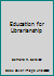 Education for Librarianship (Essay Index Reprint Ser.) B000NM7VAM Book Cover