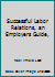 Successful Labor Relations, an Employers Guide, B003SACDRM Book Cover
