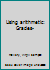 Using arithmetic: Grades- B0007EKPRC Book Cover