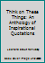 Think on These Things: An Anthology of Inspirational Quotations B00FO8KR42 Book Cover