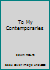 To My Contemporaries B001RAUF5W Book Cover