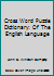 Cross Word Puzzle Dictionary: Of The English Language B00FOQ2ZXU Book Cover
