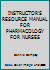 INSTRUCTOR'S RESOURCE MANUAL FOR PHARMACOLOGY FOR NURSES 0131100173 Book Cover