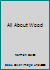 All About Wood B000RY5AV8 Book Cover