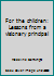 For the children: Lessons from a visionary principal 0967281202 Book Cover