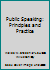 Public Speaking: Principles and Practice B000KAA94C Book Cover