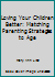 Loving Your Children Better: Matching Parenting Strategies to Age 0933701535 Book Cover
