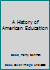 A history of American education 0023446102 Book Cover