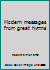 Modern messages from great hymns. by Robert Elmer Smith. introdu B002WV0UOG Book Cover