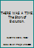 THERE WAS A TIME. The Story of Evolution. B000NYIXC0 Book Cover