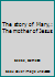 The Story of Mary, the Mother of Jesus B0007E5V94 Book Cover