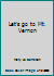 Let's go to Mt. Vernon B0006AXMWW Book Cover