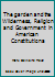 The garden and the Wilderness, Religion and Government in American Constitutiona B002JHETK4 Book Cover