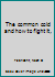 The Common Cold and How to Fight It B0007E0BHQ Book Cover