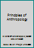 Principles of Anthropology B00TT5GYNO Book Cover