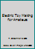 Electric Toy Making for Amateurs B000OLWK6C Book Cover