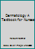Dermatology A Textbook for Nurses B0000CIH73 Book Cover