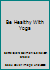 Be Healthy With Yoga B002H4FOZS Book Cover