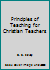 Principles of Teaching for Christian Teachers B000G9UVAO Book Cover