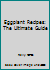 Eggplant Recipes: The Ultimate Guide 1505720664 Book Cover