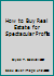 How to Buy Real Estate for Spectacular Profits B00S79R284 Book Cover