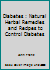 Diabetes: Natural Herbal Remedies & Recipes to Control Diabetes 1512308986 Book Cover