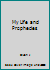 My Life and Prophecies B00DERXF5I Book Cover