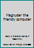 Magruder the friendly computer B00070OSHO Book Cover