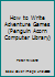 How to Write Adventure Games (Penguin Acorn Computer Library) 0140078142 Book Cover