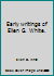 Early writings of Ellen G. White. B007T2H18G Book Cover