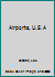 Airports, U.S.A B0007E0NTW Book Cover