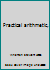 Practical arithmetic, B00089TRP2 Book Cover