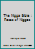 The Nigga Bible: Faces of Niggas 1479379751 Book Cover