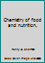 Chemistry of food and nutrition, B00085T0DK Book Cover