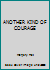 ANOTHER KIND OF COURAGE B000H3PU7S Book Cover