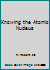 Knowing the Atomic Nucleus 0688412955 Book Cover