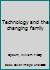 Technology and the Changing Family. 1955 Ex-library Edition. 329 pages B0006AUBH6 Book Cover