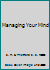 Managing Your Mind by S. H. Kraines and E. S. Thetford by S. H. Kraines and E. S. Thetford by S. H. Kraines and E. S. Thetford B002Z3SV9W Book Cover