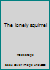 The lonely squirrel 0222007389 Book Cover