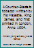 A Counter-Blaste to tobacco:  written by his Majestie, King James, and first printed in London, Anno 1604. B000SN3JQQ Book Cover