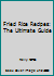 Fried Rice Recipes: The Ultimate Guide 150572046X Book Cover