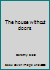 The house without doors B0000CJ4GI Book Cover