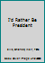 I'd Rather Be President B000M73DNM Book Cover
