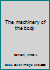 The machinery of the body B0007HWJSC Book Cover