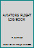 AVIATORS FLIGHT LOG BOOK B071HXL4P8 Book Cover